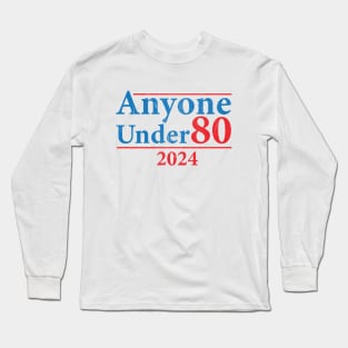 Anyone Under 80 2024 Election Funny Long Sleeve T-Shirt